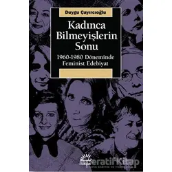 Kadınca Bilmeyişlerin Sonu - Duygu Çayırcıoğlu - İletişim Yayınevi