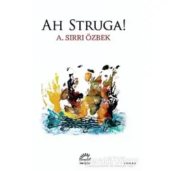Ah Struga! - A. Sırrı Özbek - İletişim Yayınevi