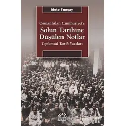 Osmanlıdan Cumhuriyete Solun Tarihine Düşülen Notlar - Mete Tunçay - İletişim Yayınevi
