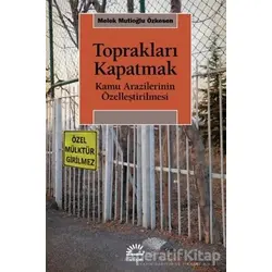 Toprakları Kapatmak - Melek Mutioğlu Özkesen - İletişim Yayınevi