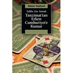 Tanzimat’tan Erken Cumhuriyet’e Kumar - Ahmet Yeşilyurt - İletişim Yayınevi