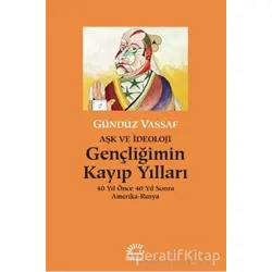 Gençliğimin Kayıp Yılları - Aşk ve İdeoloji - Gündüz Vassaf - İletişim Yayınevi