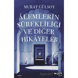 Alemlerin Sürekliliği ve Diğer Hikayeler - Murat Gülsoy - Can Yayınları
