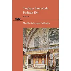 Topkapı Sarayı’nda Padişah Evi - Harem - Mualla Anhegger Eyüboğlu - Yapı Kredi Yayınları