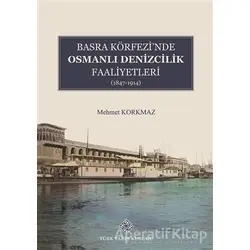 Basra Köfrezinde Osmanlı Denizcilik Faaliyetleri - Mehmet Korkmaz - Türk Tarih Kurumu Yayınları