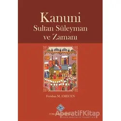 Kanuni Sultan Süleyman ve Zamanı - Feridun M. Emecen - Türk Tarih Kurumu Yayınları