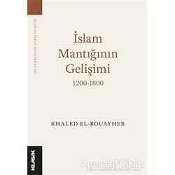 İslam Mantığının Gelişimi 1200-1800 - Khaled El-Rouayheb - Klasik Yayınları