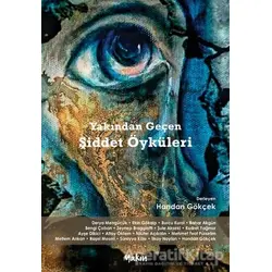 Yakından Geçen Şiddet Öyküleri - Handan Gökçek - Yakın Kitabevi