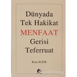 Dünyada Tek Hakikat Menfaat Gerisi Teferruat - Rıza Slem - Meşe Kitaplığı