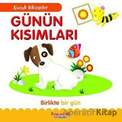 Küçük Hikayeler - Günün Kısımları - Kolektif - Yumurcak Yayınları
