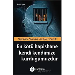 En Kötü Hapishane Kendi Kendimize Kurduğumuzdur - Edith Eger - Kuraldışı Yayınevi