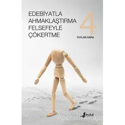 Edebiyatla Ahmaklaştırma Felsefeyle Çökertme 4. Cilt - Taylan Kara - Bulut Yayınları