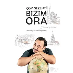 Çok Gezenti Bizim Ora - Burak Akkul - Hürriyet Kitap