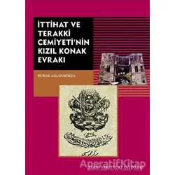 İttihat ve Terakki Cemiyetinin Kızıl Konak Evrakı - Burak Arslanmirza - Tarih Vakfı Yurt Yayınları