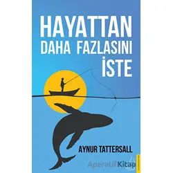 Hayattan Daha Fazlasını İste - Aynur Tattersall - Destek Yayınları