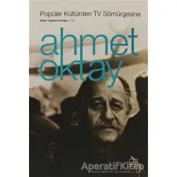 Popüler Kültürden TV Sömürgesine - Ahmet Oktay - İthaki Yayınları