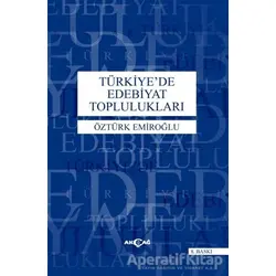 Türkiye’de Edebiyat Toplulukları - Öztürk Emiroğlu - Akçağ Yayınları