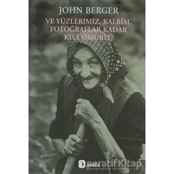 Ve Yüzlerimiz, Kalbim, Fotoğraflar Kadar Kısa Ömürlü - John Berger - Metis Yayınları