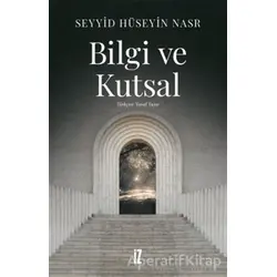 Bilgi ve Kutsal - Seyyid Hüseyin Nasr - İz Yayıncılık