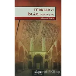 Türkler ve İslam Tasavvuru - Sönmez Kutlu - İsam Yayınları