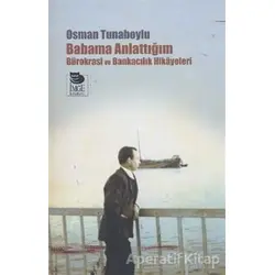 Babama Anlattığım Bürokrasi ve Bankacılık Hikayeleri - Osman Tunaboylu - İmge Kitabevi Yayınları