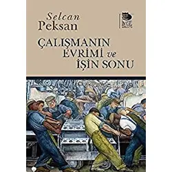 Çalışmanın Evrimi ve İşin Sonu - Selcan Peksan - İmge Kitabevi Yayınları