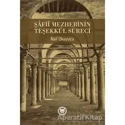 Şafii Mezhebinin Teşekkül Süreci - Nail Okuyucu - Marmara Üniversitesi İlahiyat Fakültesi Vakfı