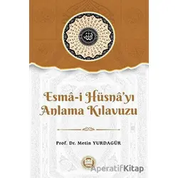 Esma-i Hu¨sna’yı Anlama Kılavuzu - Metin Yurdagür - Marmara Üniversitesi İlahiyat Fakültesi Vakfı