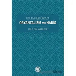 Goldziher Öncesi Oryantalizm ve Hadis - Sabri Çap - Marmara Üniversitesi İlahiyat Fakültesi Vakfı