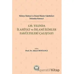 Türkiye İlahiyat ve İslami İlimler Fakülteleri Dekanlar Konseyi 120. Yılında İlahiyat ve İslami İlim