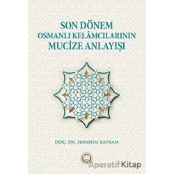 Son Dönem Osmanlı Kelamcılarının Mucize Anlayışı