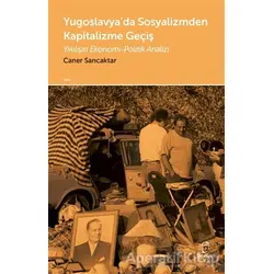 Yugoslavya’da Sosyalizmden Kapitalizme Geçiş - Caner Sancaktar - Doruk Yayınları