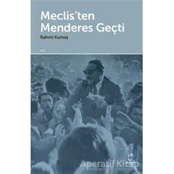 Meclis’ten Menderes Geçti - Rahmi Kumaş - Doruk Yayınları