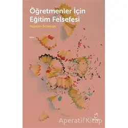 Öğretmenler İçin Eğitim Felsefesi - Hüseyin Kotaman - Doruk Yayınları