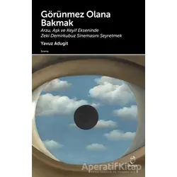Görünmez Olana Bakmak - Yavuz Adugit - Doruk Yayınları