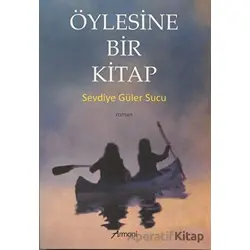 Öylesine Bir Kitap - Sevdiye Güler Sucu - Armoni Yayıncılık