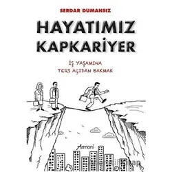 Hayatımız Kapkariyer - İş Yaşamına Ters Açıdan Bakmak - Serdar Dumansız - Armoni Yayıncılık