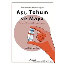 Bilim Mantık Etik Adalet ve Sevgi İçin: Aşı Tohum ve Maya - Ali Rıza Malkoç - Armoni Yayıncılık