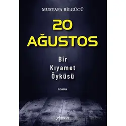 20 Ağustos - Bir Kıyamet Öyküsü - Mustafa Bilgücü - Armoni Yayıncılık