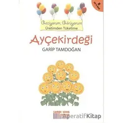 Geziyorum, Görüyorum Üretimden Tüketime: Ayçekirdeği - Garip Tamdoğan - Somut Yayınları