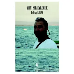 Acıyı Sır Eylemek - Bektaş Kılınç - Sarissa Yayınları
