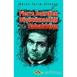 Pierre Bourdieu Düşünümselliği ve Tahakküm - Seren Yarım Altunay - Sobil Yayıncılık