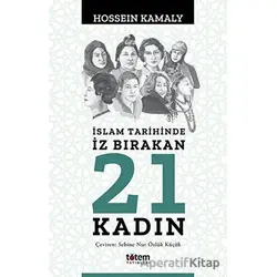 İslam Tarihinde İz Bırakan 21 Kadın - Hossein Kamaly - Totem Yayıncılık