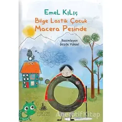 Bilge Lastik Çocuk Macera Peşinde - Emel Kılıç - Yitik Ülke Yayınları
