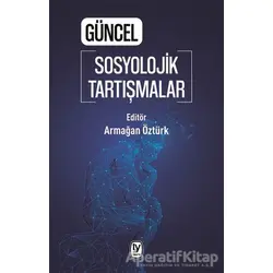 Güncel Sosyolojik Tartışmalar - Armağan Öztürk - Tekin Yayınevi