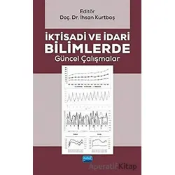 İktisadi ve İdari Bilimlerde Güncel Çalışmalar - İhsan Kurtbaş - Nobel Akademik Yayıncılık