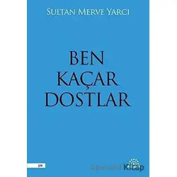Ben Kaçar Dostlar - Sultan Merve Yarcı - Mihenk Kitap