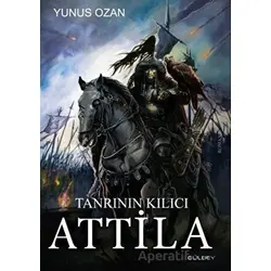 Tanrının Kılıcı Attila - Yunus Ozan - Gülbey Yayınları