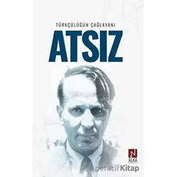 Türkçülüğün Çağlayanı Atsız - İskender Öksüz - Alka Yayınevi