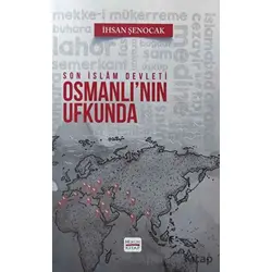 Osmanlının Ufkunda Son İslam Devleti - İhsan Şenocak - Hüküm Kitap Yayınları